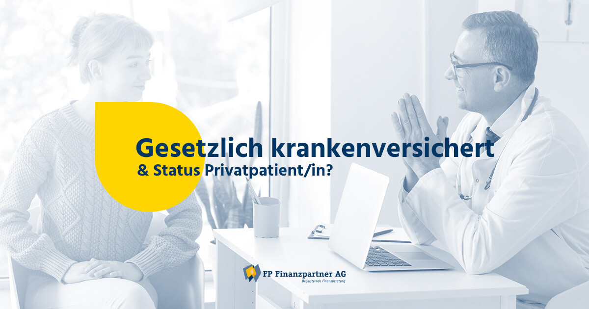 Gesetzlich krankenversichert aber Status Privatpatient/in?